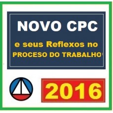 Curso para Concurso Novo CPC e seus Reflexos no Processo do Trabalho CERS 2016