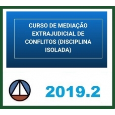 CURSO DE MEDIAÇÃO EXTRAJUDICIAL DE CONFLITOS – PROF. BRUNO TABOSA – DISCIPLINA ISOLADA CERS 2019.2