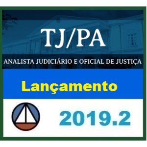 CURSO PARA O CONCURSO DO TRIBUNAL DE JUSTIÇA DO ESTADO DO PARÁ – TJ/PA (ANALISTA JUDICIÁRIO E OFICIAL DE JUSTIÇA) CERS 2019.2