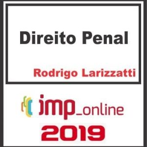 DIREITO PENAL (RODRIGO LARIZZATTI) IMP 2019.2