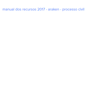 Manual Dos Recursos 2017 – Araken – Processo Civil