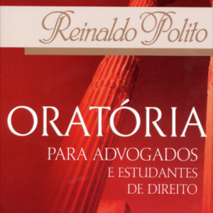 Oratória para Advogados e Estudantes de Direito – Conforme a Nova Ortografia Reinaldo Polito 2019.1