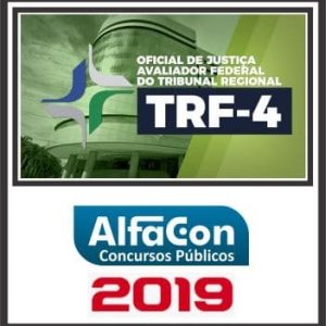 TRF-4 (OFICIAL DE JUSTIÇA AVALIADOR FEDERAL) PÓS EDITAL ALFACON 2019.2