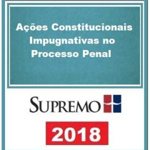 AÇÕES CONSTITUCIONAIS – SUPREMO 2018