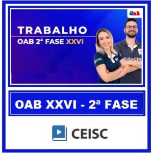 OAB 2ª FASE XXVI EXAME (TRABALHO) CEISC 2018.2