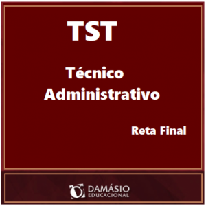 TÉCNICO JUDICIÁRIO DO TST ÁREA ADMINISTRATIVA RETA FINAL DAMÁSIO 2017.2