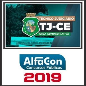 TJ CE (TÉCNICO ADMINISTRATIVO) PÓS EDITAL ALFACON 2019.2